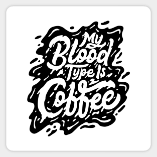 My blood type is coffee Sticker